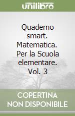 Quaderno smart. Matematica. Per la Scuola elementare. Vol. 3 libro