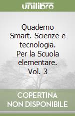Quaderno Smart. Scienze e tecnologia. Per la Scuola elementare. Vol. 3 libro