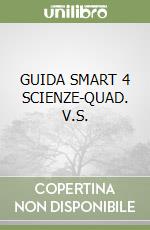 GUIDA SMART 4 SCIENZE-QUAD. V.S. libro