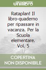 Rataplan! Il libro-quaderno per ripassare in vacanza. Per la Scuola elementare. Vol. 5 libro