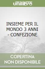 INSIEME PER IL MONDO 3 ANNI - CONFEZIONE libro