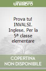 Prova tu! INVALSI. Inglese. Per la 5ª classe elementare libro