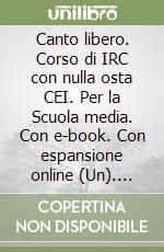 Canto libero. Corso di IRC con nulla osta CEI. Per la Scuola media. Con e-book. Con espansione online (Un). Vol. 3 libro