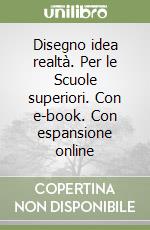 Disegno idea realtà. Per le Scuole superiori. Con e-book. Con espansione online libro