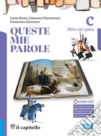 Queste mie parole. Per le Scuole superiori. Con e-book. Con espansione online. Vol. C: Mito ed epica libro