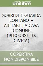 SORRIDI E GUARDA LONTANO + ABITARE LA CASA COMUNE (PERCORSI ED. CIVICA) libro