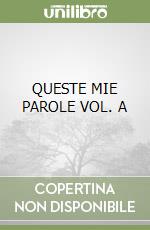 QUESTE MIE PAROLE VOL. A libro