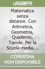 Matematica senza distanze. Con Aritmetica, Geometria, Quaderno, Tavole. Per la Scuola media. Con e-book. Con espansione online. Vol. 1 libro