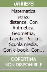 Matematica senza distanze. Con Aritmetica, Geometria, Tavole. Per la Scuola media. Con e-book. Con espansione online. Vol. 1 libro