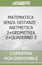 MATEMATICA SENZA DISTANZE - ARITMETICA  2+GEOMETRIA 2+QUADERNO 2 libro