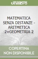 MATEMATICA SENZA DISTANZE - ARITMETICA 2+GEOMETRIA 2 libro