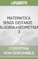 MATEMATICA SENZA DISTANZE - ALGEBRA+GEOMETRIA 3 libro