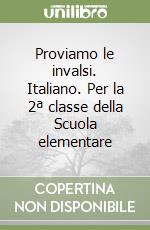 Proviamo le invalsi. Italiano. Per la 2ª classe della Scuola elementare libro