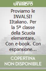 Proviamo le INVALSI! IItaliano. Per la 5ª classe della Scuola elementare. Con e-book. Con espansione online libro
