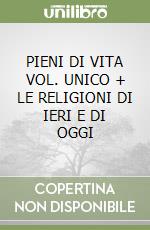 PIENI DI VITA VOL. UNICO + LE RELIGIONI DI IERI E DI OGGI libro