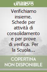 Verifichiamo insieme. Schede per attività di consolidamento e per prove di verifica. Per la Scuola elementare. Vol. 4 libro