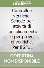 Controlli e verifiche. Schede per attività di consolidamento e per prove di verifiche. Per il 2° ciclo. Vol. 4 libro