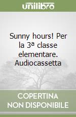 Sunny hours! Per la 3ª classe elementare. Audiocassetta libro