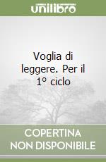 Voglia di leggere. Per il 1° ciclo libro