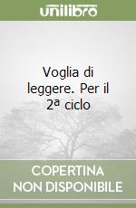 Voglia di leggere. Per il 2ª ciclo libro