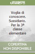 Voglia di conoscere. Sussidiario. Per la 3ª classe elementare libro
