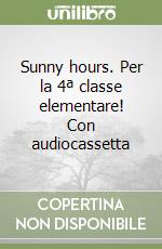 Sunny hours. Per la 4ª classe elementare! Con audiocassetta libro