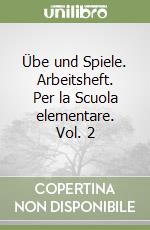 Übe und Spiele. Arbeitsheft. Per la Scuola elementare. Vol. 2 libro