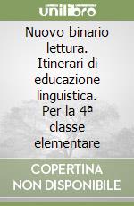Nuovo binario lettura. Itinerari di educazione linguistica. Per la 4ª classe elementare libro