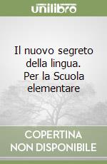 Il nuovo segreto della lingua. Per la Scuola elementare libro