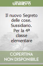 Il nuovo Segreto delle cose. Sussidiario. Per la 4ª classe elementare libro