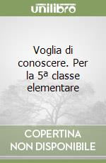 Voglia di conoscere. Per la 5ª classe elementare libro