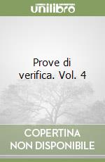 Prove di verifica. Vol. 4 libro