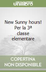 New Sunny hours! Per la 3ª classe elementare libro