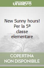 New Sunny hours! Per la 5ª classe elementare libro