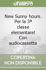 New Sunny hours. Per la 3ª classe elementare! Con audiocassetta libro