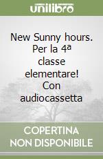 New Sunny hours. Per la 4ª classe elementare! Con audiocassetta libro