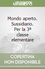 Mondo aperto. Sussidiario. Per la 3ª classe elementare libro