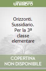 Orizzonti. Sussidiario. Per la 3ª classe elementare libro