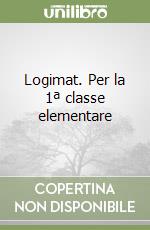 Logimat. Per la 1ª classe elementare