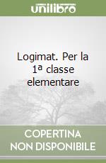 Logimat. Per la 1ª classe elementare libro