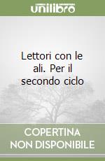 Lettori con le ali. Per il secondo ciclo libro