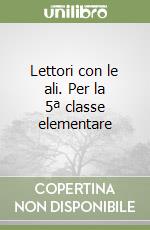 Lettori con le ali. Per la 5ª classe elementare libro