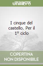 I cinque del castello. Per il 1° ciclo libro