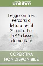 Leggi con me. Percorsi di lettura per il 2º ciclo. Per la 4ª classe elementare libro