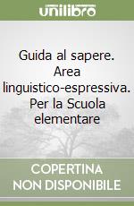 Guida al sapere. Area linguistico-espressiva. Per la Scuola elementare (3) libro