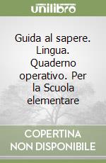 Guida al sapere. Lingua. Quaderno operativo. Per la Scuola elementare (3) libro
