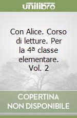 Con Alice. Corso di letture. Per la 4ª classe elementare. Vol. 2 libro