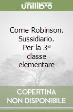 Come Robinson. Sussidiario. Per la 3ª classe elementare libro