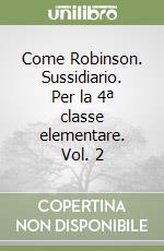 Come Robinson. Sussidiario. Per la 4ª classe elementare. Vol. 2 libro