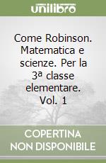 Come Robinson. Matematica e scienze. Per la 3ª classe elementare. Vol. 1 libro